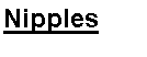 Text Box: Nipples