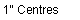 Text Box: 1" Centres